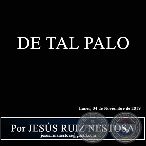 DE TAL PALO - Por JESÚS RUIZ NESTOSA - Lunes, 04 de Noviembre de 2019